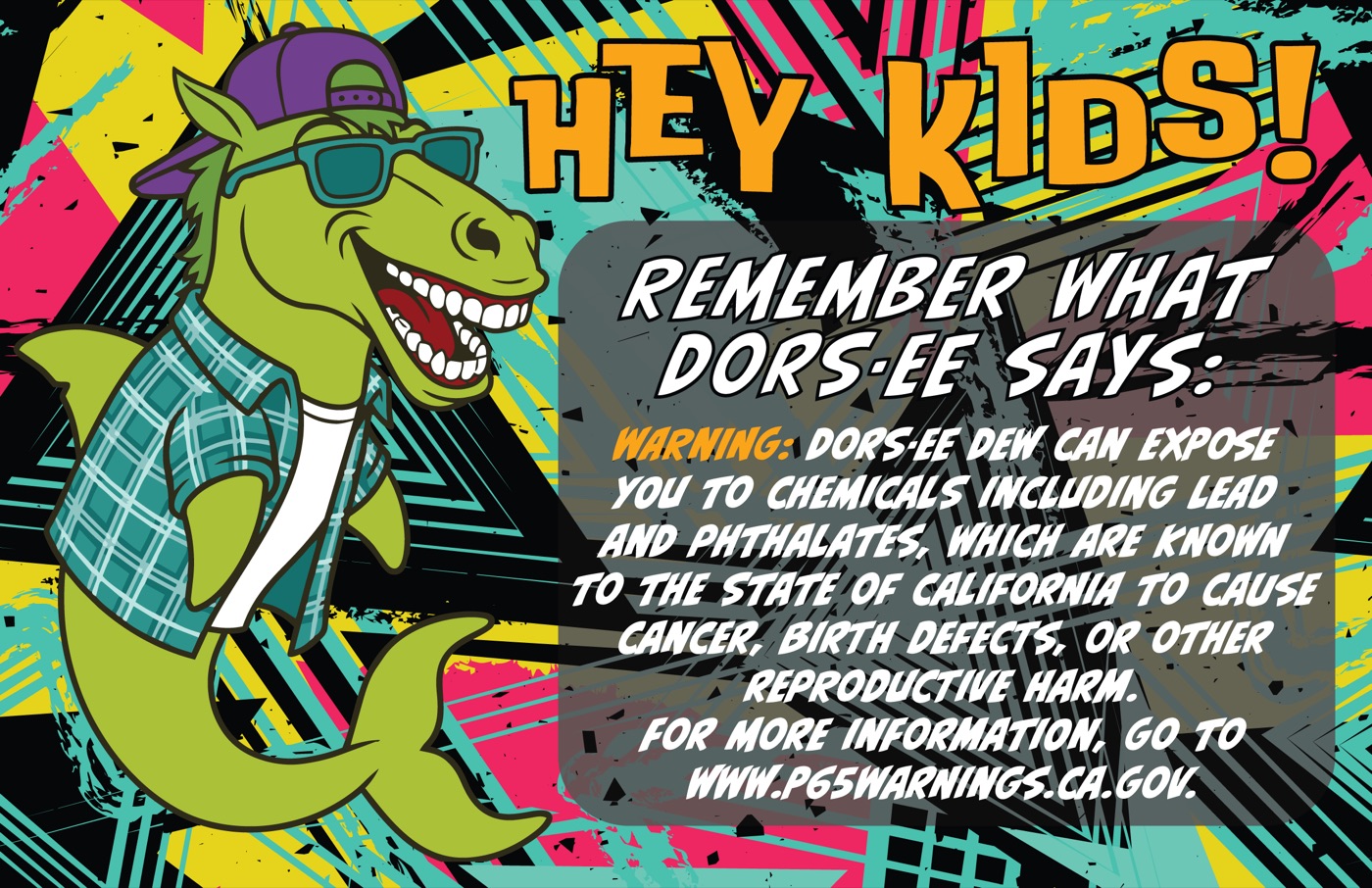 Hey Kids sign: Dors-ee in sunglasses with a Dors-ee Dew chemical warning